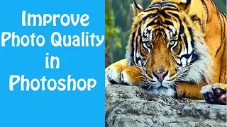 How To Improve Low Quality Photo to High Quality In Photoshop