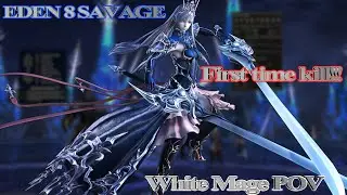 Eden 8 Savage FIRST TIME KILL!! White mage POV