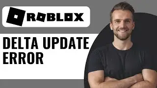 How To Fix Roblox Update Error Delta - Full Guide (2024)