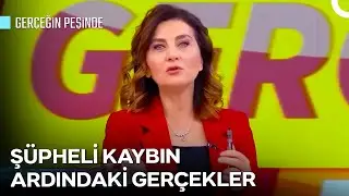 Ahmet Karadayı'nın Kaybında Neler Saklanıyor? | Gerçeğin Peşinde