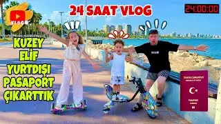 KUZEY ELİF YURT DIŞI İÇİN PASAPORT ÇIKARTTIK VLOG !! HAFTASONU 24 SAAT VLOG !!