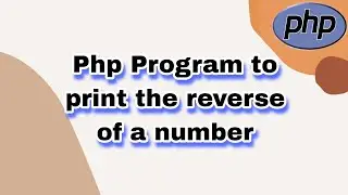 Php Program to print the reverse of a number || Learn Php Program || 