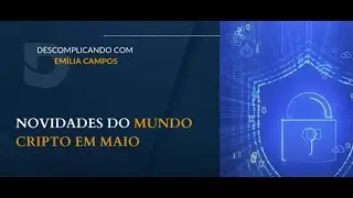 Novidades do mundo Cripto em maio