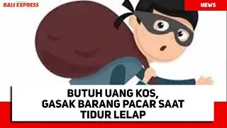 Butuh Uang Kos, Gasak Barang Pacar saat Tidur Lelap