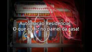 Automação Residencial - O que eu fiz no painel da casa!