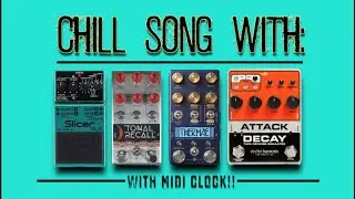 CHILL SONG with: EHX Attack Decay, CBA Thermae and Tonal Recall, BOSS Slicer sl-2 (with MIDI CLOCK!)