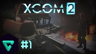 XCOM 2: Part 1 - A New Beggining!