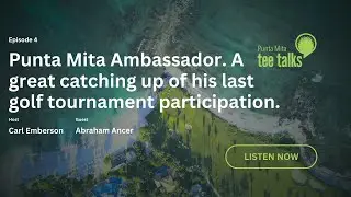 Punta Mita Tee Talks - Catching Up With Abraham Ancer E4 S1