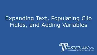 5.1.3: Expanding Text, Populating Clio Fields, and Adding Variables