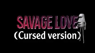 Savage love song (cursed version)