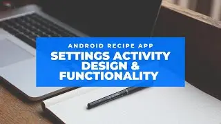 Building a Recipe App in Android Studio: Settings Activity Design & Functionality