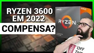 AMD Ryzen 3600 Vale a pena em 2022?