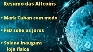 Mark Cubam com medo, Fed eleva a taxa de juros americana e Solana inaugura uma loja física nos EUA.