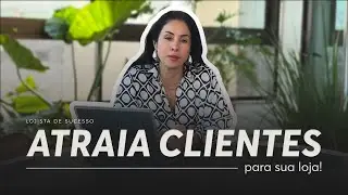 5 passos para atrair mais clientes para sua loja e vender mais