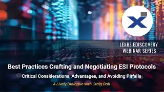 Lexbe Webinar: Best Practices Crafting And Negotiating ESI Protocols
