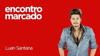 Encontro Marcado - Luan Santana – Cantada