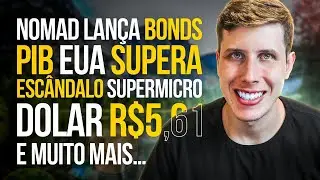 Nomad lança BONDs, PIB EUA Supera, Escândalo SuperMicro, Resultado Nvidia e MUITO MAIS!
