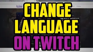 How To Change Language On Twitch 2017 (QUICK & EASY) - Twitch Change Language Tutorial