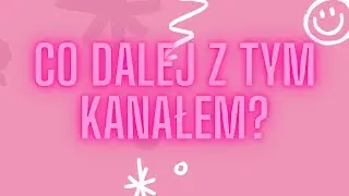 Co dalej z tym kanałem?