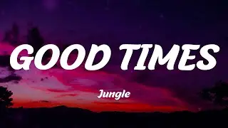 Jungle - GOOD TIMES (Lyrics)