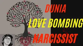 Dunia Love bombing Narcissist