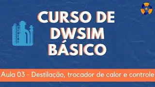 DWSIM Básico 3 - Coluna de destilação, trocador de calor e bloco de controle.