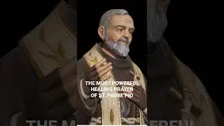 THE MOST POWERFUL HEALING PRAYER OF ST. PADRE PIO