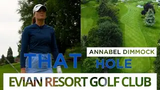 That Hole | Evian Resort | Annabel Dimmock | EP 1