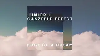 Junior J & Ganzfeld Effect - 'Edge Of A Dream'