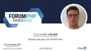 N'ayez pas peur de refactoriser - Guillaume LOULIER - Forum PHP 2021