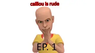 caillou is rude ep.1