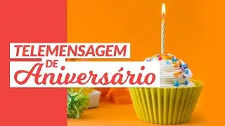 Telemensagem de Aniversário 🎂 Mensagem de Parabéns