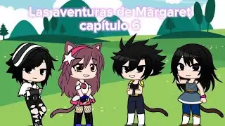 Las aventuras de Margaret capitulo 6 (Gacha Redux)