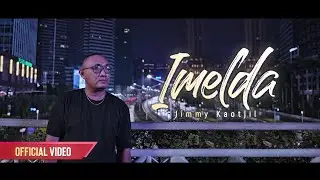 IMELDA - JIMMY KAOTJIL (Official Video)