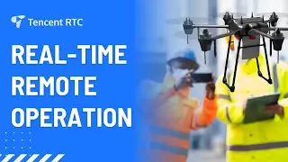 Real-Time Remote Operation | Tencent RTC