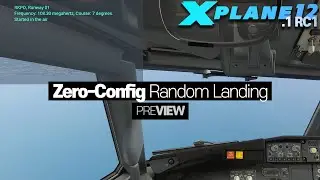 X-Plane 12, Preview of Zero-Config Random Landing (WIP)