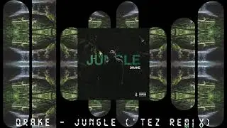Drake - Jungle ('Tez Remix)
