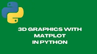 3D Graphics using Matplotlib in Python