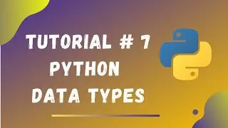 Tutorial #7 || Python Data Types || Python Tutorials for Beginners