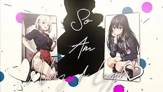 Chisato & Takina - So Am I