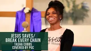 Jesus Saves / Break Every Chain Medley -- Tasha Cobbs (Covered by PGC)