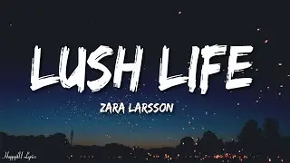 Zara Larsson - Lush Life (Lyrics)