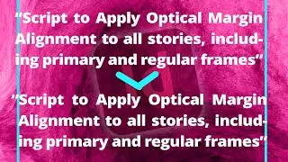 Apply Optical Margin Alignment to ALL STORIES • InDesign