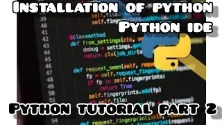 Installation of python and python ide | python tutorial part 2