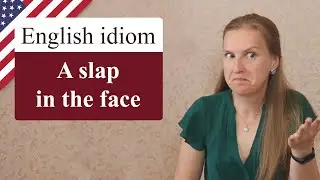 A SLAP IN THE FACE, popular English idioms, colloquial English