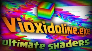 Vioxidoline.exe - Extreme Shaders (showcasing)