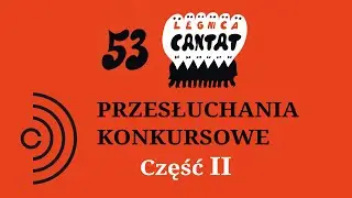 Legnica Cantat 53, Przesłuchania konkursowe - II część