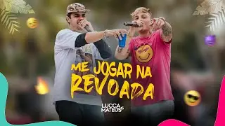 @LuccaeMateusOficial  - Me Jogar na Revoada