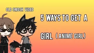 5 ways to get a girl (anime girls)