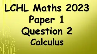 Leaving Cert Higher Level Maths 2023 Paper 1 Question 2 Calculus